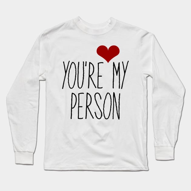 You're My Person Long Sleeve T-Shirt by faiiryliite